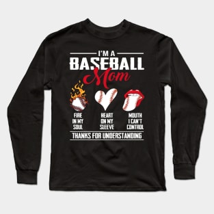 I'm A Baseball Mom Fire In My Soul Heart On My Sleeve Mouth I Can't Control Thanks For Understanding Long Sleeve T-Shirt